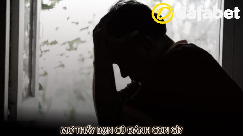 Mơ thấy bạn cũ đánh con gì?