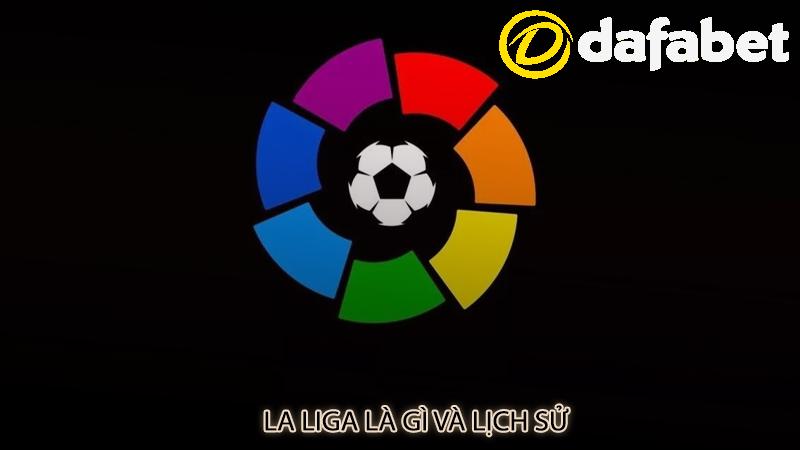 La Liga là gì và lịch sử