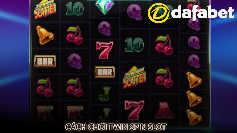 Cách chơi Twin Spin slot